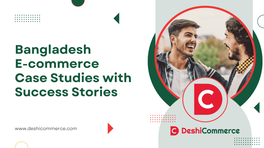 বাংলাদেশের ই-কমার্স সাফল্যের গল্প: কীভাবে স্থানীয় বাংলাদেশী ব্যবসাগুলো অনলাইনে উন্নতি করছে